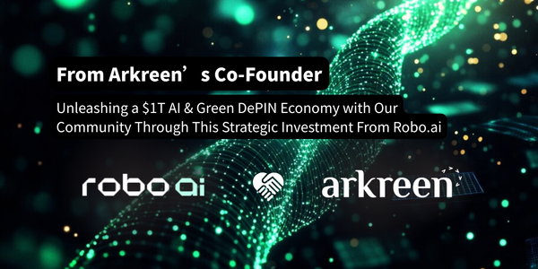 From Arkreen’s Co-Founder: Unleashing a $1T AI & Green DePIN Economy with Our Community Through This Strategic Investment From Robo.ai